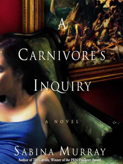 Title details for A Carnivore's Inquiry by Sabina Murray - Available